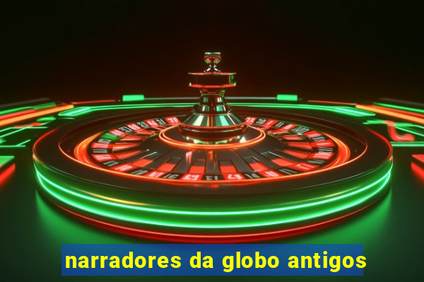 narradores da globo antigos